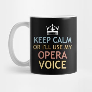 Keep Calm or I'll use My Opera Voice Mug